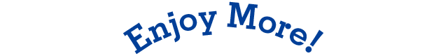 ENJOY MORE