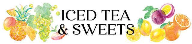 Iced Tea ＆ Sweets　